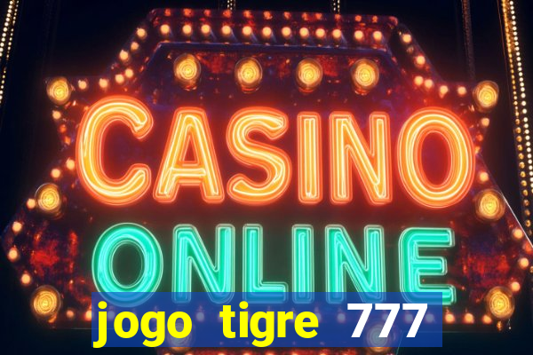 jogo tigre 777 como jogar